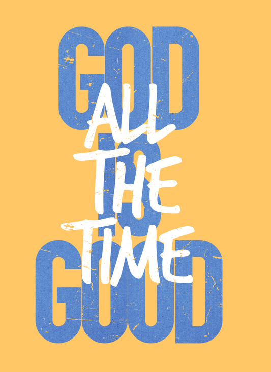 God Is Good All The Time- HIS Design