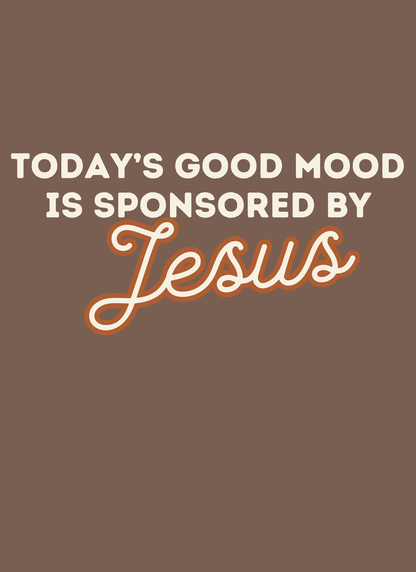 Today's Good Mood Is Sponsored By Jesus - HIS Design